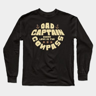 Captain Dad, Where Love Is The Compass Long Sleeve T-Shirt